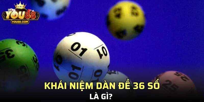 Khái niệm dàn đề 36 số là gì? 
