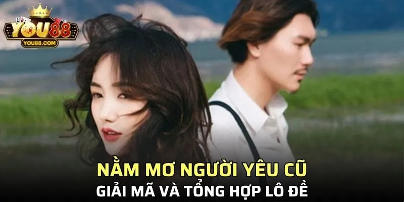 Nằm Mơ Thấy Người Yêu Cũ