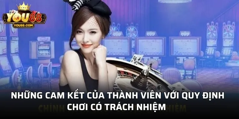Những cam kết của thành viên với quy định chơi có trách nhiệm 